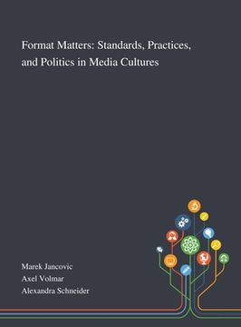 portada Format Matters: Standards, Practices, and Politics in Media Cultures (en Inglés)