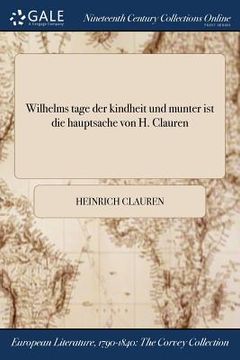 portada Wilhelms tage der kindheit und munter ist die hauptsache von H. Clauren (en Alemán)