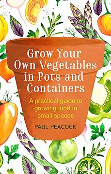 portada Grow Your Own Vegetables in Pots and Containers: A practical guide to growing food in small spaces