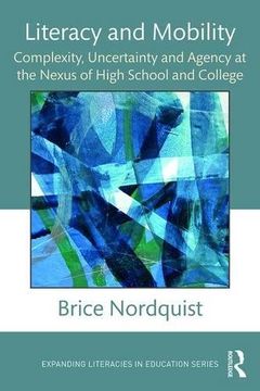 portada Literacy and Mobility: Complexity, Uncertainty, and Agency at the Nexus of High School and College (Expanding Literacies in Education)