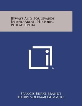 portada Byways and Boulevards in and about Historic Philadelphia (en Inglés)