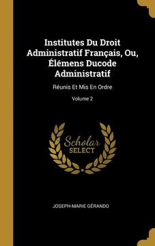 portada Institutes du Droit Administratif Français, ou, Élémens Ducode Administratif: Réunis et mis en Ordre; Volume 2 (in French)
