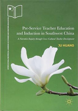 portada Pre-Service Teacher Education and Induction in Southwest China: A Narrative Inquiry Through Cross-Cultural Teacher Development (Intercultural Reciprocal Learning in Chinese and Western Education) (en Inglés)