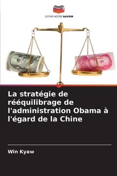 portada La stratégie de rééquilibrage de l'administration Obama à l'égard de la Chine (en Francés)