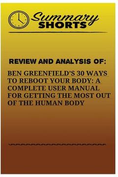 portada Review And Analysis Of: : Ben Greenfields 30 Ways to Reboot Your Body: A Complete User Manual For Getting The Most Of The Human Body (en Inglés)