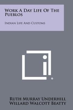 portada work a day life of the pueblos: indian life and customs (en Inglés)