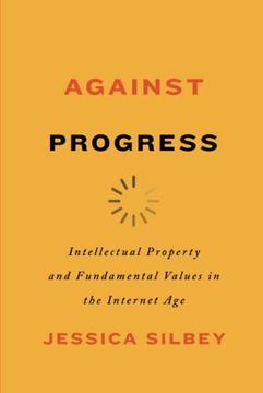 portada Against Progress: Intellectual Property and Fundamental Values in the Internet age (in English)