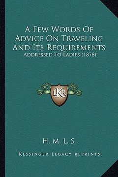 portada a few words of advice on traveling and its requirements: addressed to ladies (1878) (en Inglés)