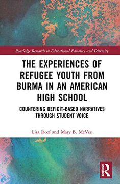 portada The Experiences of Refugee Youth From Burma in an American High School: Countering Deficit-Based Narratives Through Student Voice (Routledge Research in Educational Equality and Diversity) (in English)