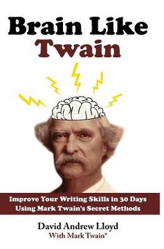 portada Brain Like Twain: Improve Your Writing Skills in 30 Days Using Mark Twain's Secret Methods (en Inglés)