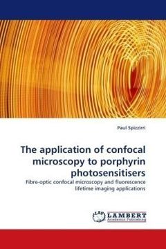 portada The application of confocal microscopy to porphyrin photosensitisers: Fibre-optic confocal microscopy and fluorescence lifetime imaging applications