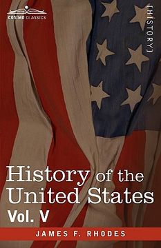 portada history of the united states: from the compromise of 1850 to the mckinley-bryan campaign of 1896, vol. v (in eight volumes) (en Inglés)