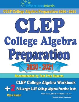 portada CLEP College Algebra Preparation 2020 - 2021: CLEP College Algebra Workbook + 2 Full-Length CLEP College Algebra Practice Tests (en Inglés)