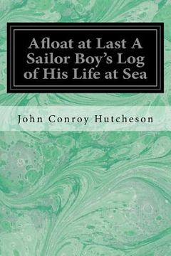 portada Afloat at Last A Sailor Boy's Log of His Life at Sea (en Inglés)