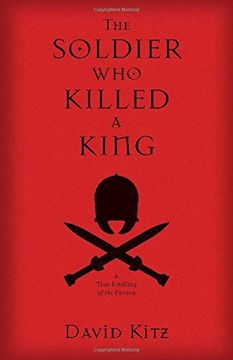 portada The Soldier Who Killed a King: A True Retelling of the Passion