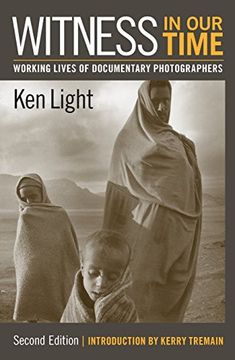 portada Witness in our Time, Second Edition: Working Lives of Documentary Photographers (en Inglés)