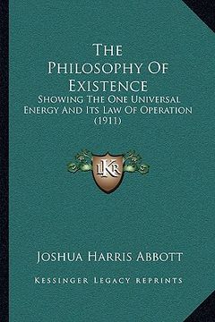 portada the philosophy of existence: showing the one universal energy and its law of operation (1911) (in English)