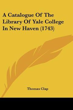 portada a catalogue of the library of yale college in new haven (1743) (en Inglés)