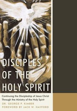 portada Disciples of the Holy Spirit: Continuing the Discipleship of Jesus Christ Through the Ministry of the Holy Spirit (en Inglés)