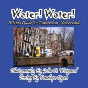 portada Water! Water! A Kid's Guide to Amsterdam. Netherlands (en Inglés)