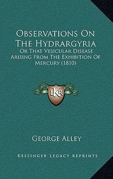 portada observations on the hydrargyria: or that vesicular disease arising from the exhibition of mercury (1810) (en Inglés)