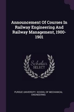 portada Announcement Of Courses In Railway Engineering And Railway Management, 1900-1901 (en Inglés)