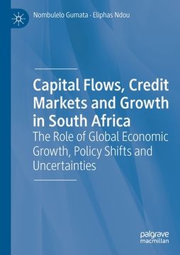 portada Capital Flows, Credit Markets and Growth in South Africa: The Role of Global Economic Growth, Policy Shifts and Uncertainties (in English)