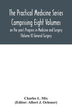 portada The Practical Medicine Series Comprising Eight Volumes on the year's Progress in Medicine and Surgery (Volume II) General Surgery (en Inglés)