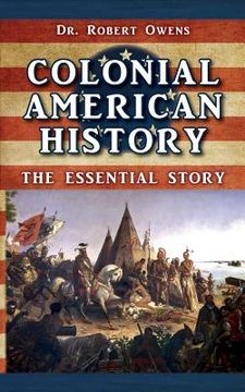 portada Colonial American History: The Essential Story (en Inglés)