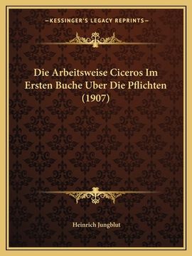 portada Die Arbeitsweise Ciceros Im Ersten Buche Uber Die Pflichten (1907) (en Alemán)