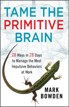 portada tame the primitive brain: 28 ways in 28 days to manage the most impulsive behaviors at work (en Inglés)