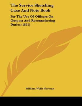 portada the service sketching case and note book: for the use of officers on outpost and reconnoitering duties (1891) (en Inglés)