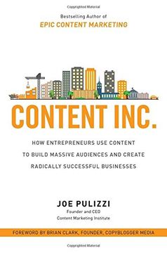 portada Content Inc.: How Entrepreneurs Use Content to Build Massive Audiences and Create Radically  Successful Businesses (Business Books)