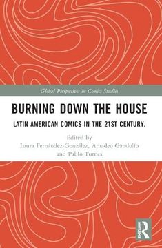 portada Burning Down the House: Latin American Comics in the 21St Century. (en Inglés)