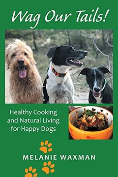 portada Wag our Tails! Healthy Cooking and Natural Living for Happy Dogs (en Inglés)
