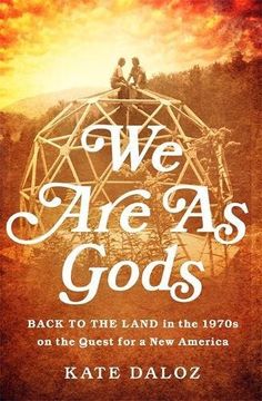portada We Are As Gods: Back to the Land in the 1970s on the Quest for a New America (in English)