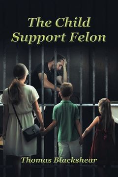 portada The Child Support Felon (in English)