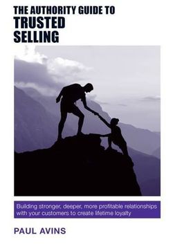 portada The Authority Guide to Trusted Selling: Building Stronger, Deeper, More Profitable Relationships with Your Customers to Create Lifetime Loyalty (The Authority Guides)