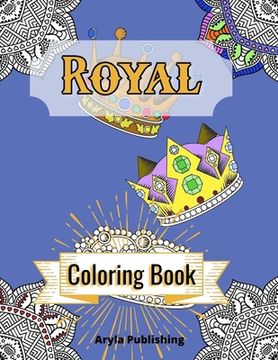 portada Royal Coloring Book: Adult Teen Colouring Pages Fun Stress Relief Relaxation and Escape