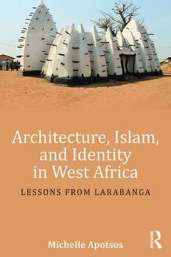 portada Architecture, Islam, and Identity in West Africa: Lessons from Larabanga