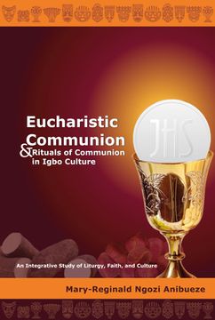 portada Eucharistic Communion and Rituals of Communion in Igbo Culture: An Integrative Study of Liturgy, Faith, and Culture (en Inglés)