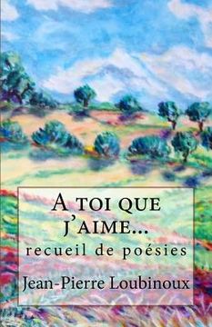 A toi que j'aime...: recueil de poésies (en Francés)