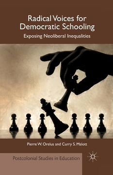 portada Radical Voices for Democratic Schooling: Exposing Neoliberal Inequalities (en Inglés)