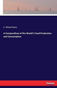 A Compendium of the World's Food Production and Consumption