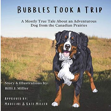 portada Bubbles Took a Trip: A Mostly True Tale About an Adventurous dog From the Canadian Prairies (in English)