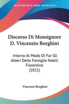 portada Discorso Di Monsignore D. Vincenzio Borghini: Intorno Al Modo Di Far Gli Alberi Delle Famiglie Nobili Fiorentine (1821) (en Italiano)