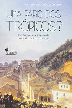 portada Uma Paris dos Trópicos? Perspectivas da Europeização do Rio de Janeiro Oitocentista (Em Portuguese do Brasil)