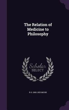 portada The Relation of Medicine to Philosophy (en Inglés)