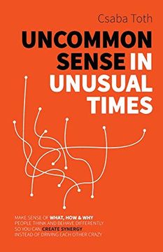 portada Uncommon Sense in Unusual Times: How to Stay Relevant in the 21St Century by Understanding Ourselves and Others Better Than Social Media Algorithms and People Trained in Taking Advantage of us. (en Inglés)