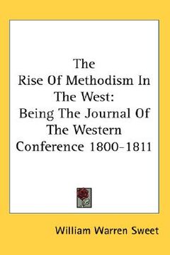 portada the rise of methodism in the west: being the journal of the western conference 1800-1811 (en Inglés)